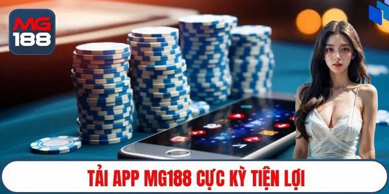 Tải app MG188 cực kỳ tiện lợi