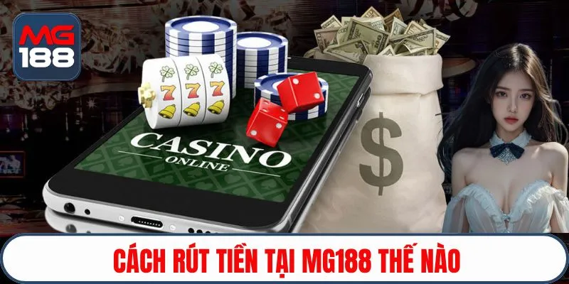 Cách rút tiền tại MG188 thế nào