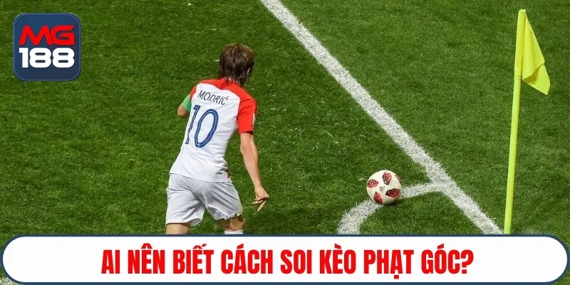 Đối tượng nên tìm hiểu soi kèo phạt góc MG188