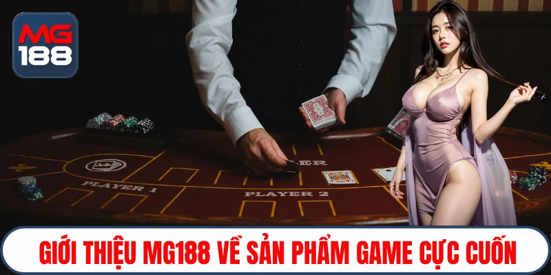 Giới thiệu Mg188 về sản phẩm game cực cuốn