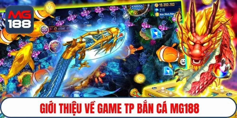 Giới thiệu về game TP bắn cá MG188