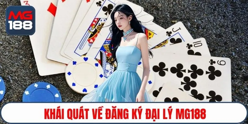 Khái quát về đăng ký đại lý Mg188