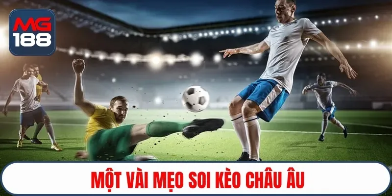 Mẹo soi kèo châu Âu tại MG188