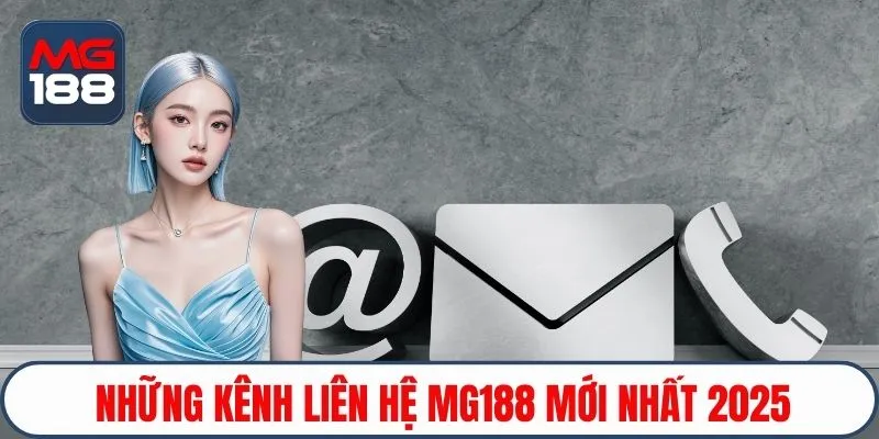 Những kênh liên hệ Mg188 mới nhất 2025