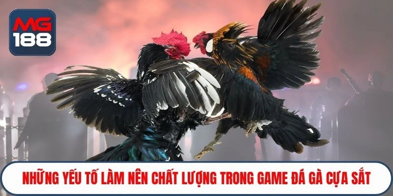 Những yếu tố làm nên chất lượng trong game đá gà cựa sắt