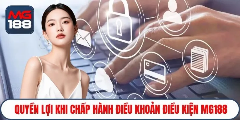 Quyền lợi khi chấp hành điều khoản điều kiện Mg188