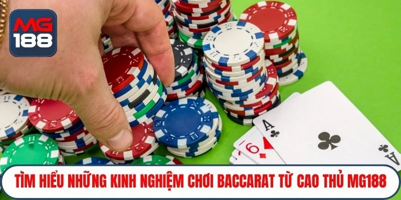 Tìm hiểu những kinh nghiệm chơi Baccarat từ cao thủ Mg188